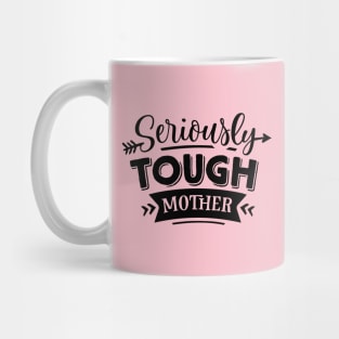 Seriously Tough Mother For Mothers Day Mug